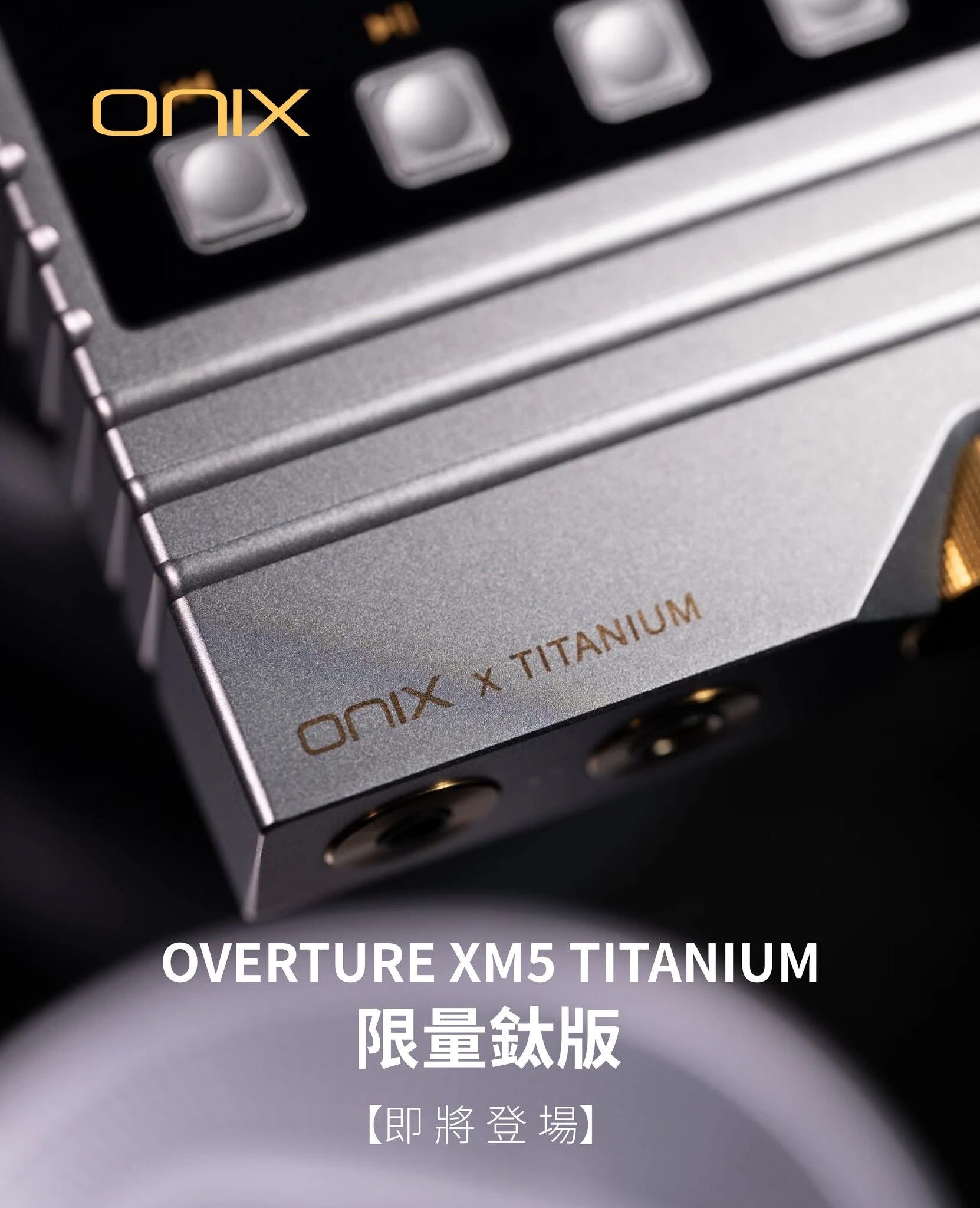 【限量版預訂】ONIX XM5 Ti限量鈦版（香港地區只限100部）
鈦度盡顯, 實拍圖賞以匠心雕琢質感, 以音質詮釋初心。